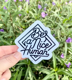 Be a Nice Human Kiss Cut Sticker