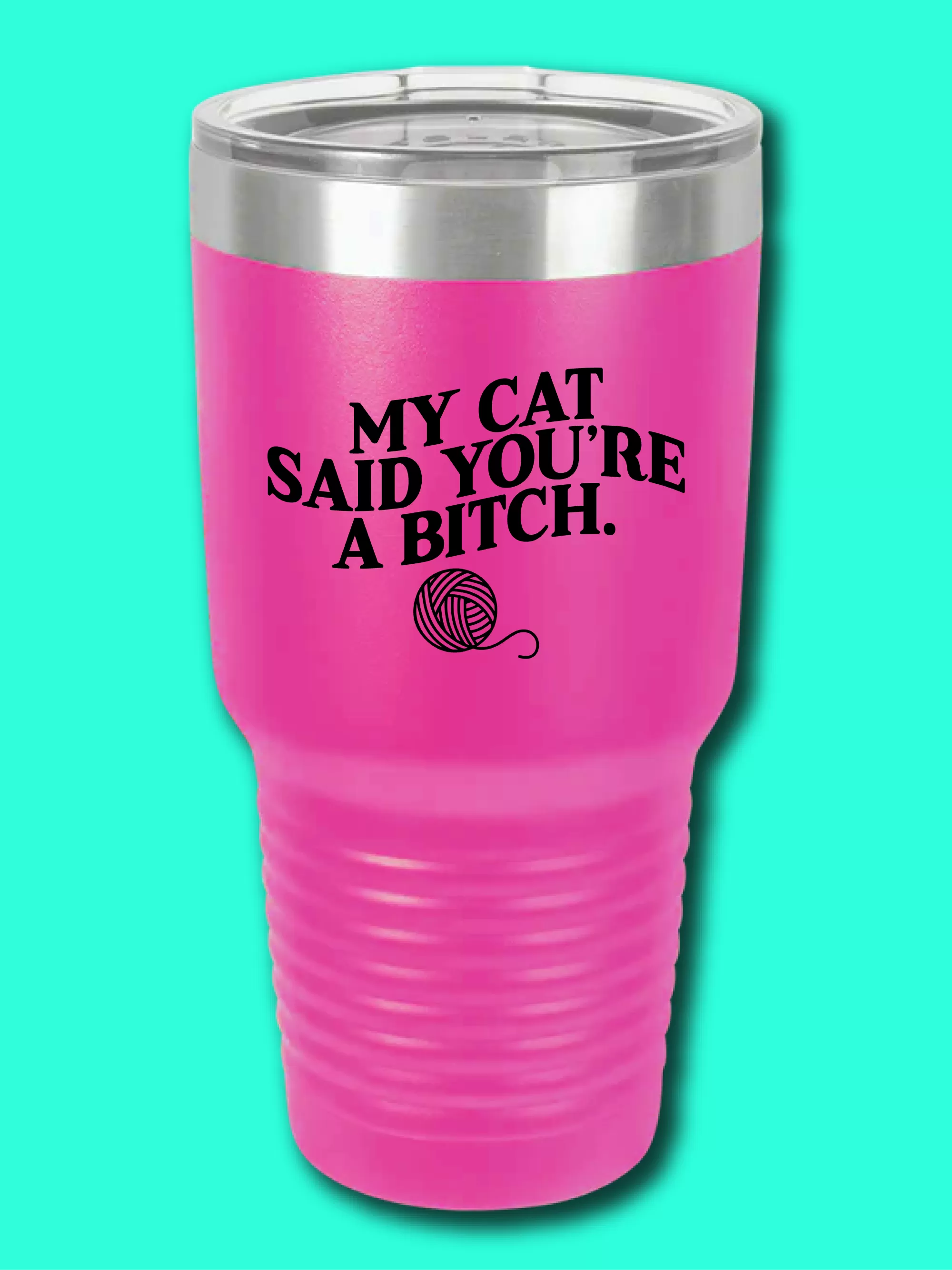 My Cat Said You're A  B--ch. - UV TUMBLER