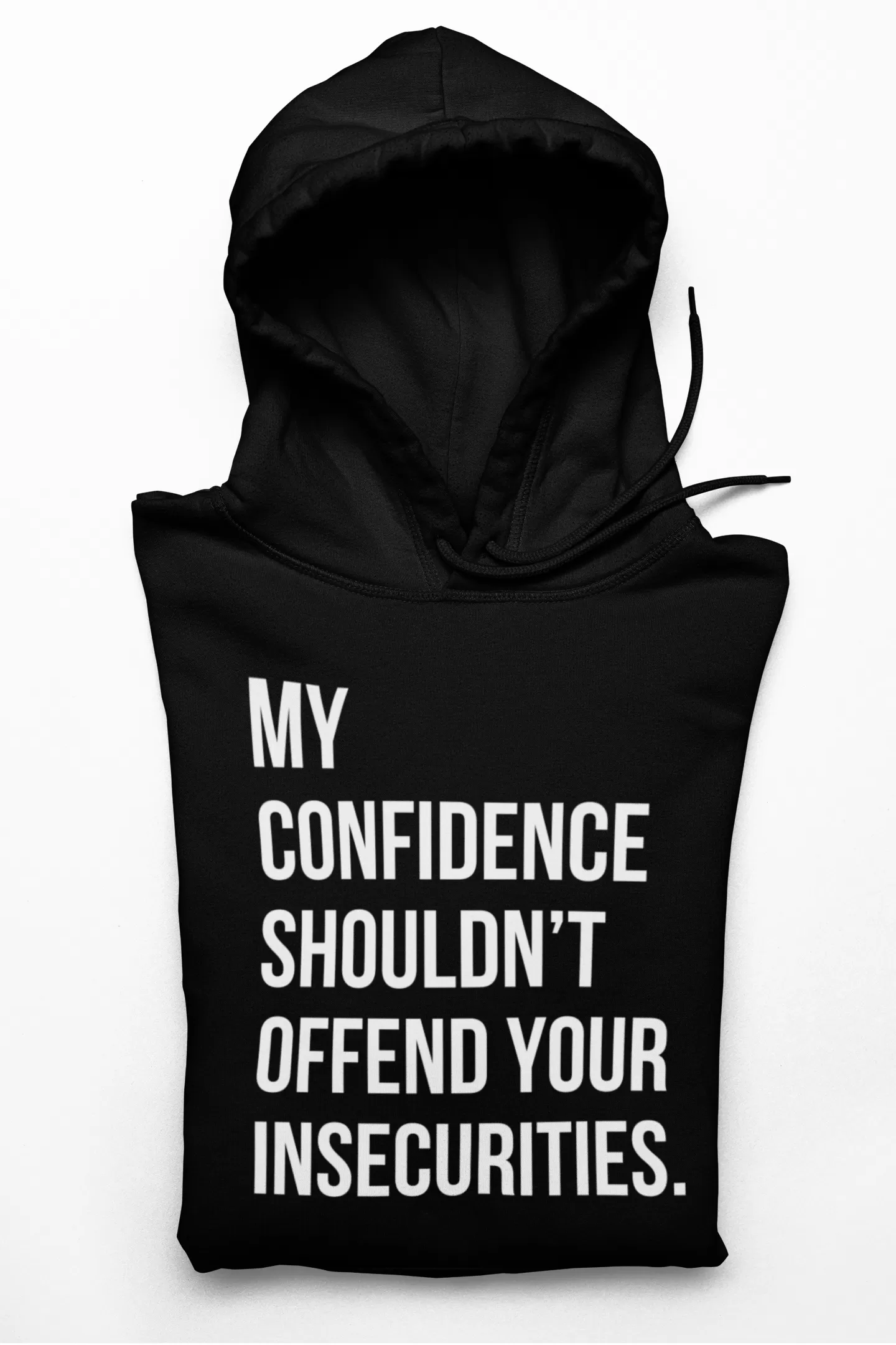 My Confidence Shouldn't Offend Your Insecurities Hoodie